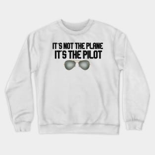 it's not the plane it's the pilot glasses Crewneck Sweatshirt